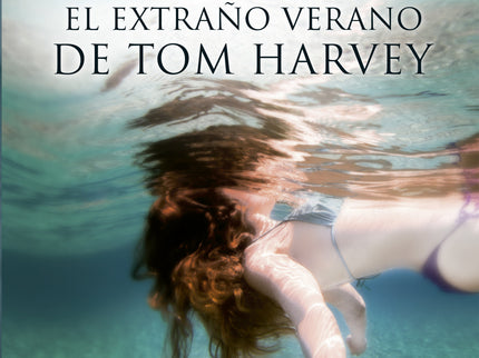 Libro El Extraño Verano De Tom Harvey: Un lugar idílico bañado por la luz cegadora del Mediterráneo. Una galería de pers