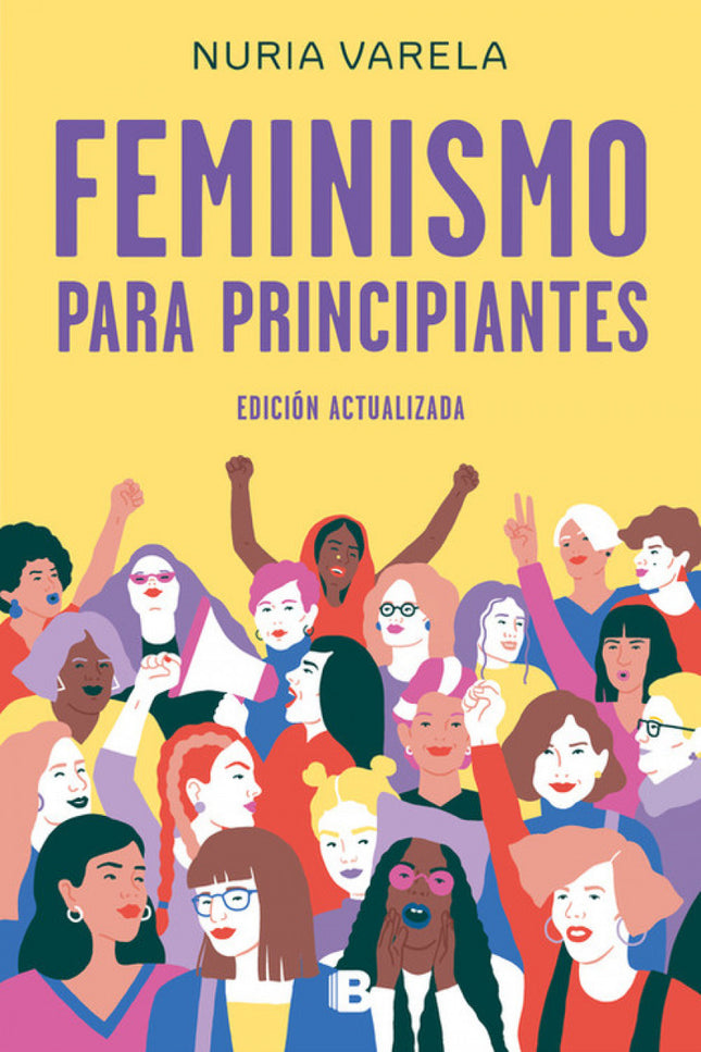 Libro Feminismo Para Principiantes: Edición revisada, actualizada y ampliada del libro de referencia, en España, de la historia del feminismo. ¿Quiénes eran las sufragistas?