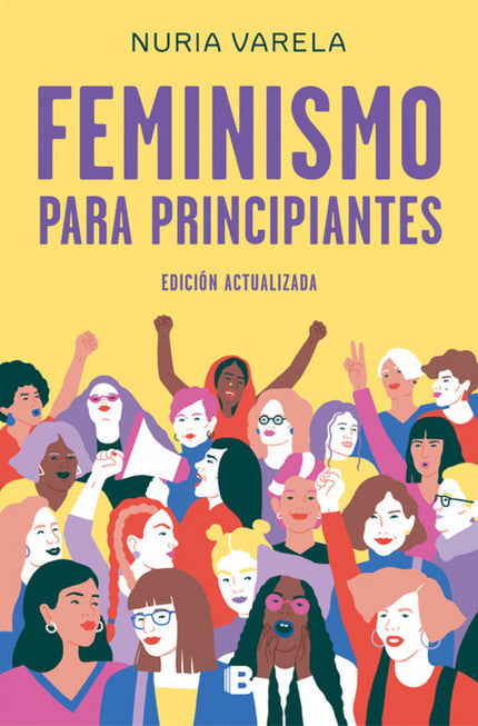 Libro Feminismo Para Principiantes: Edición revisada, actualizada y ampliada del libro de referencia, en España, de la historia del feminismo. ¿Quiénes eran las sufragistas?