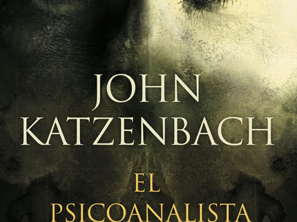 Libro El Psicoanalista: John Katzenbach nos ofrece una novela emblemática del mejor suspense psicológico. «Feliz aniversario, doctor.