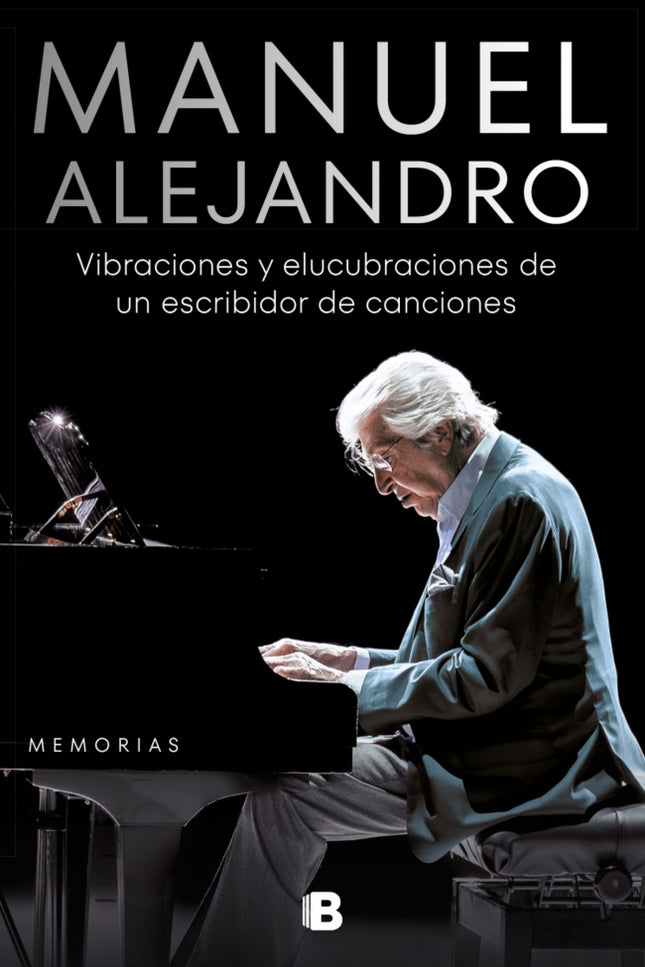 Manuel Alejandro:vibraciones Y Elucubraciones De Un Escribidor De Canciones