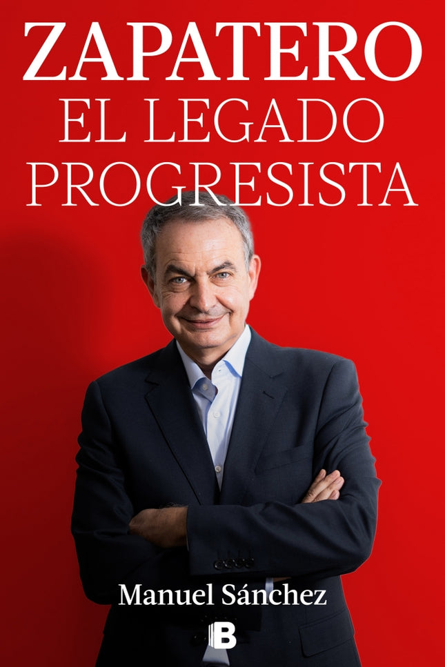 Zapatero, el legado progresista - Manuel Sanchez - RUSTICA