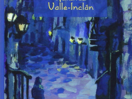 Libro Luces De Bohemia: Valle-Inclán escribió, en 1920, esta obra, con la que quedó inaugurada una nueva manera de ver l
