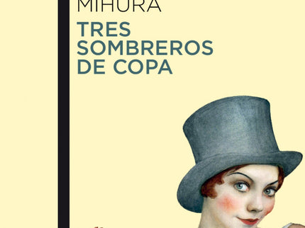 Libro Tres Sombreros De Copa: Escrita a comienzos de los años treinta, la comedia TRES SOMBREROS DE COPA, germen de toda