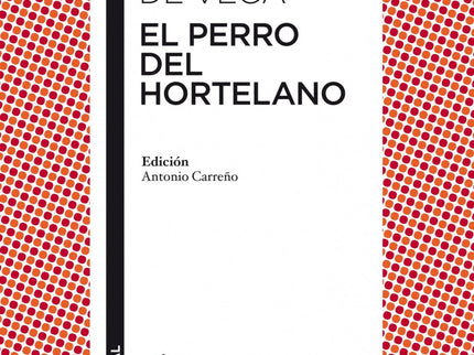 Libro El Perro Del Hortelano: Múltiples elementos constituyen el andamiaje dramático de El perro del hortelano de Lope d