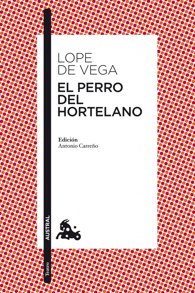 Libro El Perro Del Hortelano: Múltiples elementos constituyen el andamiaje dramático de El perro del hortelano de Lope d