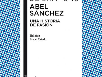 Libro Abel Sánchez: 'Abel Sánchez' supone la incorporación a la trayectoria novelística de Unamuno de un nuevo modo narr