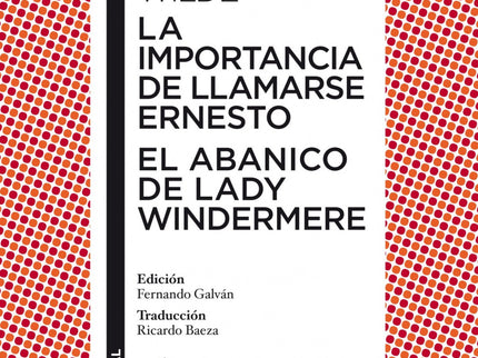 Libro La Importancia De Llamarse Ernesto/El Abancio De Lady Windermere: Oscar Wilde (1854-1900) es para muchos la figura