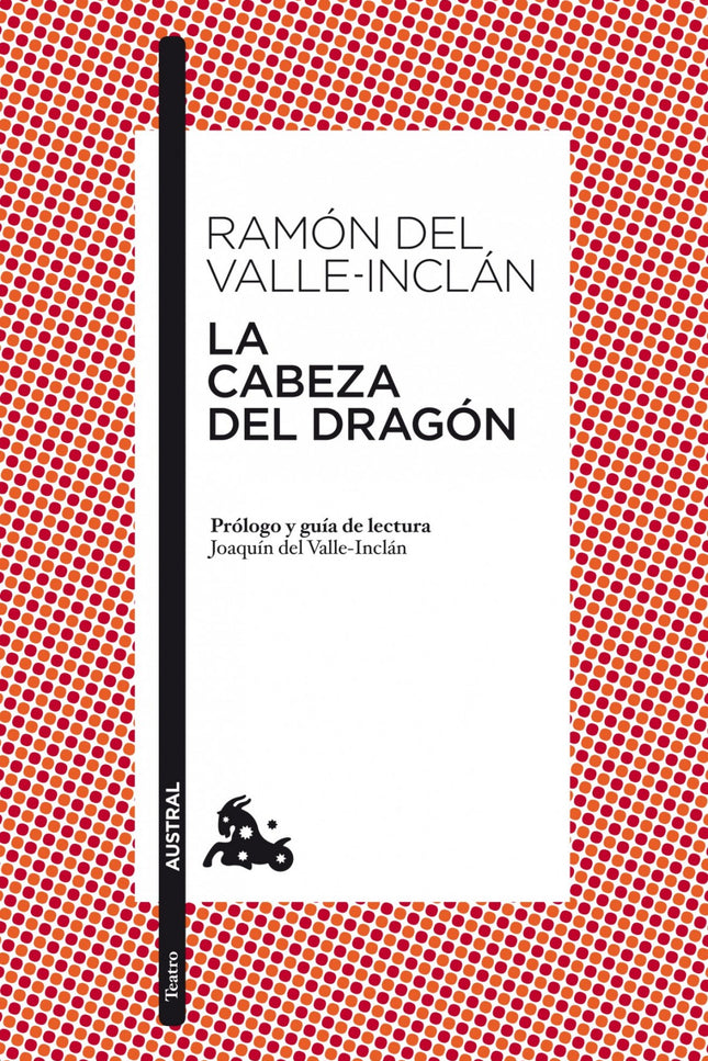 Libro La Cabeza Del Dragón: El humor de la farsa anima a los personajes de esta obra teatral. Tras la apariencia de un c