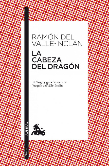 Libro La Cabeza Del Dragón: El humor de la farsa anima a los personajes de esta obra teatral. Tras la apariencia de un c