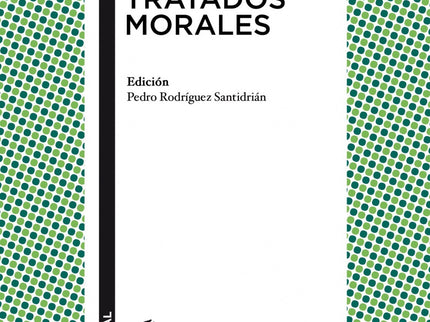 Libro Tratados Morales: Los Tratados morales son pequeñas obras, no propiamente diálogos sino ensayos sobre problemas de