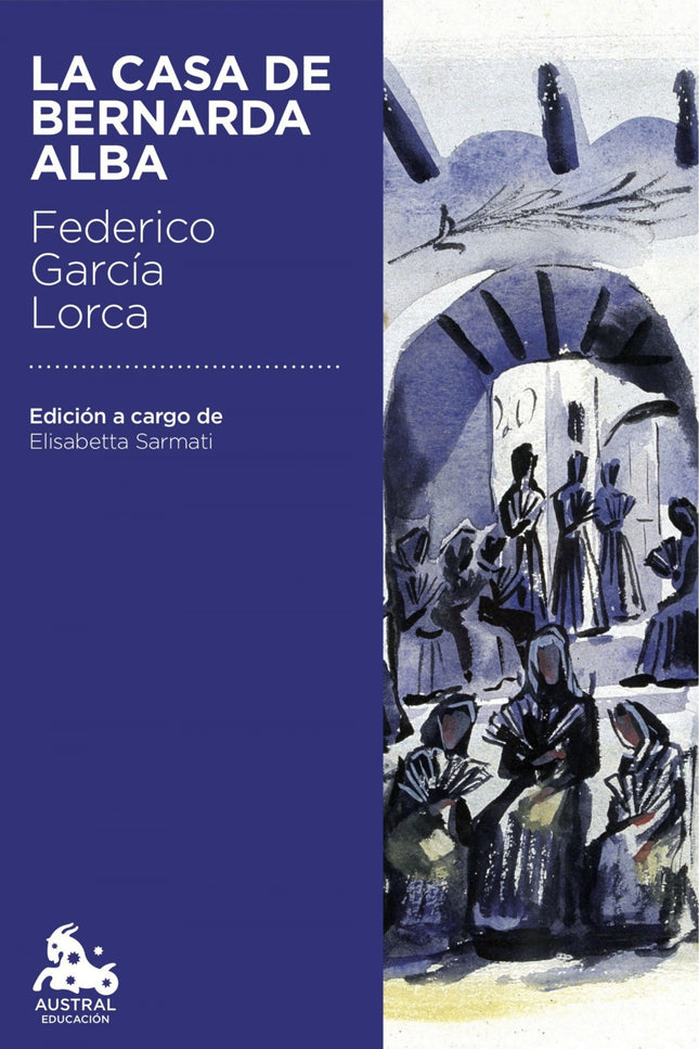 Libro La Casa De Bernarda Alba: LA CASA DE BERNARDA ALBA fue la última obra de teatro que Lorca dejó terminada, pero no 