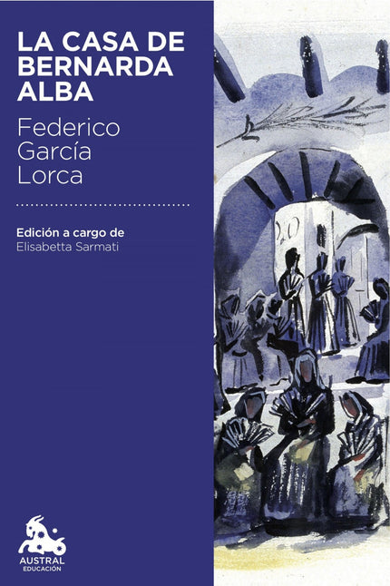 Libro La Casa De Bernarda Alba: LA CASA DE BERNARDA ALBA fue la última obra de teatro que Lorca dejó terminada, pero no 