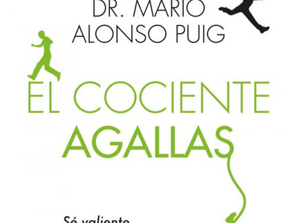 Libro El Cociente Agallas: Llegar a ser feliz, alcanzar la plenitud, es la meta que persiguetodo ser humano. Para ello, 
