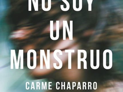 Libro No Soy Un Monstruo: Si hay algo peor que una pesadilla es que esa pesadilla se repita. Y entre nuestros peores sue