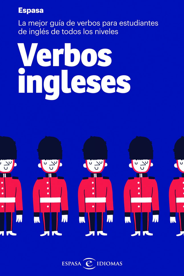 Libro Verbos Ingleses: Tiempos, modos, usos y particularidades de los principales verbos ingleses. Modelos de conjugación de verbos regulares e irregulares.