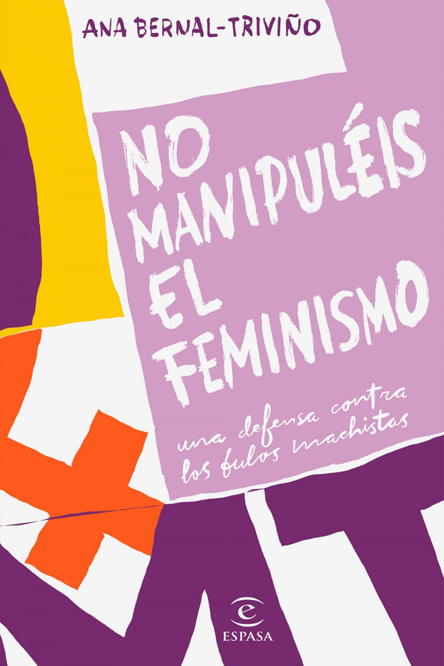 Libro No Manupuléis El Feminismo: La reacción patriarcal está aquí. En plena cuarta ola feminista, el machismo ataca de forma contundente.