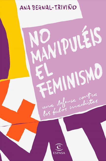Libro No Manupuléis El Feminismo: La reacción patriarcal está aquí. En plena cuarta ola feminista, el machismo ataca de forma contundente.