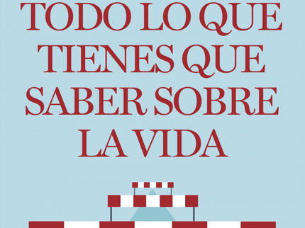 Todo Lo Que Tienes Que Saber Sobre La Vida