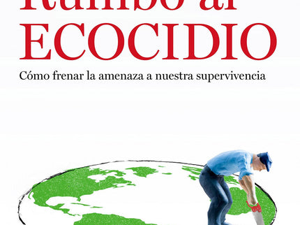 Rumbo Al Ecocidio