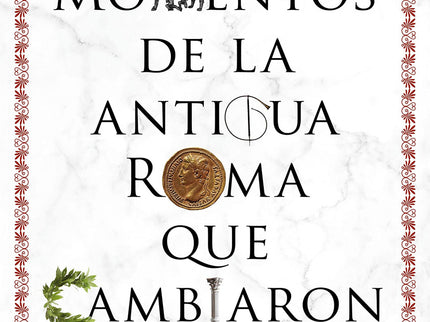 50 Momentos De La Antigua Roma Que Cambiaron El Mu