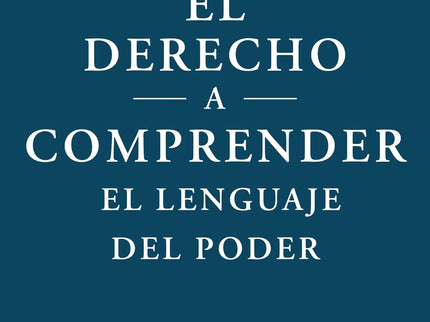 El Derecho A Comprender El Lenguaje Del Poder