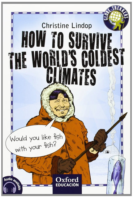 Libro How To Survive The Worlds Coldest Climates: Written in the style of a survival guide, this reader delves into the 