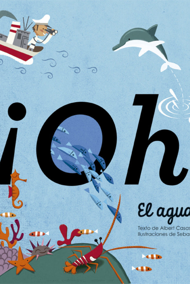 Libro íoh! El Agua: ¿Por qué llamamos a la Tierra el planeta azul? ¿Cómo es posible que bebamos la misma agua que tomaba