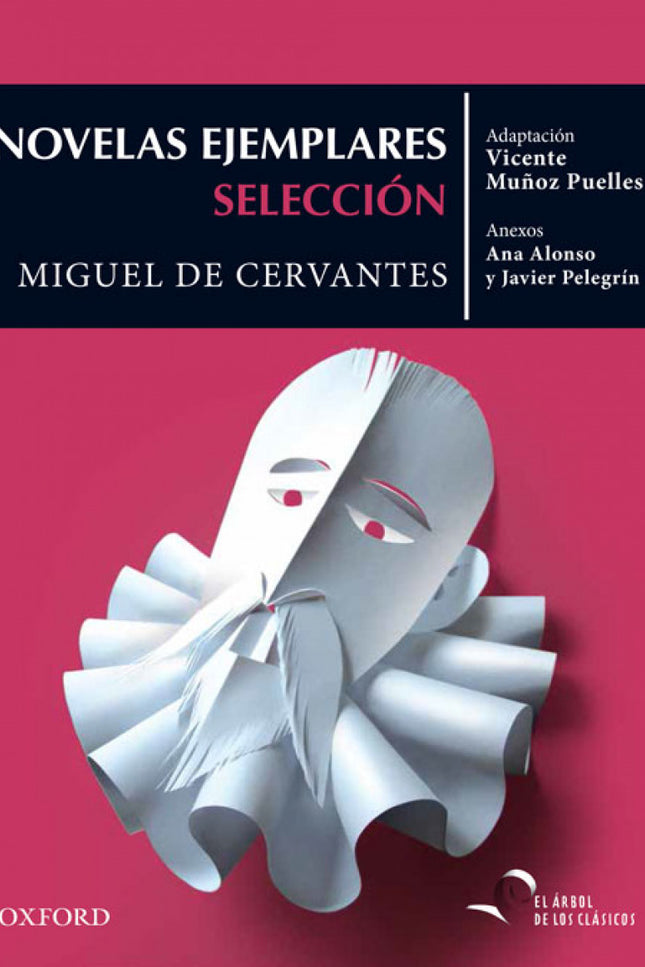 Libro Novelas Ejemplares (selección): Cualquiera que se acerque como lector a las Novelas ejemplares puede percibir desd