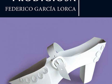 Libro La Zapatera Prodigiosa: La protagonista de la obra de Federico García Lorca es una mujer joven e imaginativa que, 