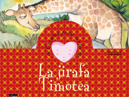 Libro La Jirafa Timotea: La jirafa Timotea tenía muy pocos amigos en la sabana porque miraba a todos por encima del homb
