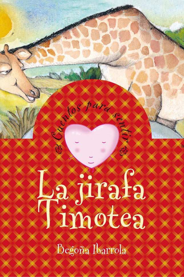 Libro La Jirafa Timotea: La jirafa Timotea tenía muy pocos amigos en la sabana porque miraba a todos por encima del homb