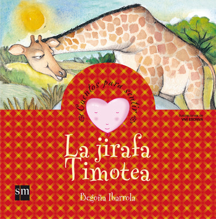 Libro La Jirafa Timotea: La jirafa Timotea tenía muy pocos amigos en la sabana porque miraba a todos por encima del homb