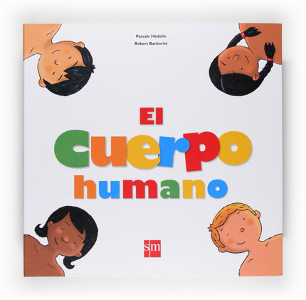 Libro El Cuerpo Humano: Un libro con solapas, ruedas, pestañas y lengüetas para que el niño aprenda cómo funciona el cue