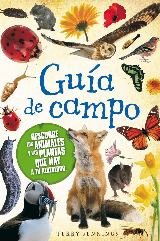 Libro Guia De Campo, Descubre Los Animales Y Las Plantas: ¿Qué insecto bate las alas 200 veces por segundo? ¿Cómo distin