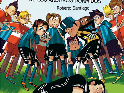 Libro El Misterio De Los árbitros Dormidos: El equipo de fútbol 7 Soto Alto no es solo el equipo de fútbol del colegio. 