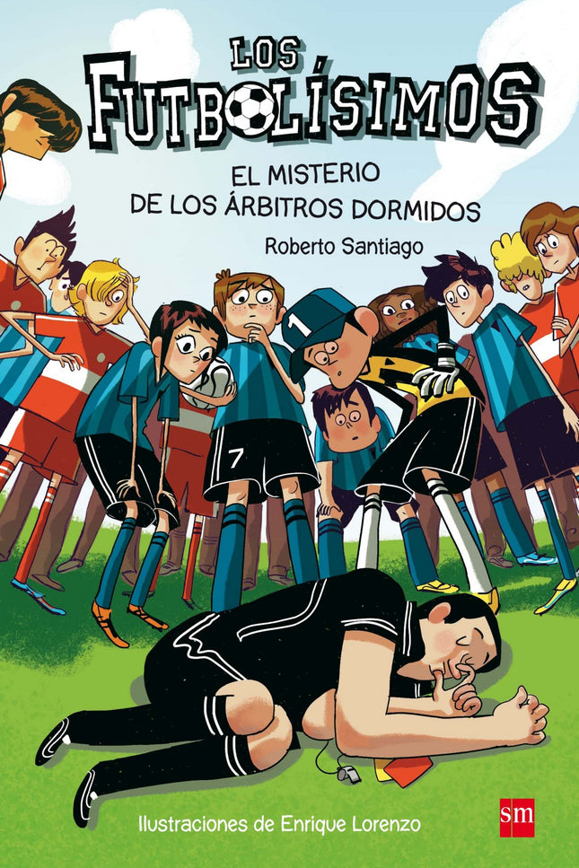 Libro El Misterio De Los árbitros Dormidos: El equipo de fútbol 7 Soto Alto no es solo el equipo de fútbol del colegio. 
