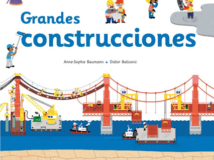 Libro Grandes Construcciones: Para hacer este libro, la autora ha visitado obras,ha consultado a profesionales de la con