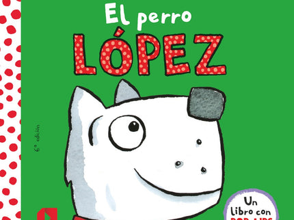 Libro El Perro López: El perro López era muy tranquilo y limpio, pero ha cambiado un poco. Un divertido libro con pop-up