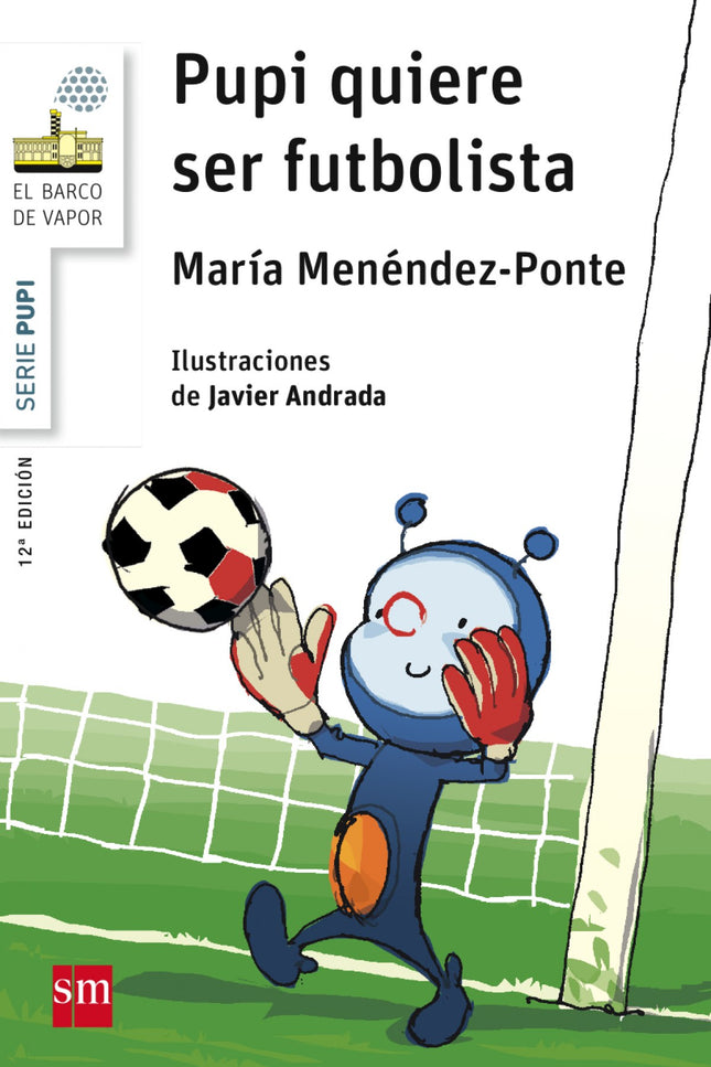 Libro Pupi Quiere Ser Futbolista: Pupi, el extraterrestre, disfruta con el fútbol pero siempre se hace un lío tremendo c