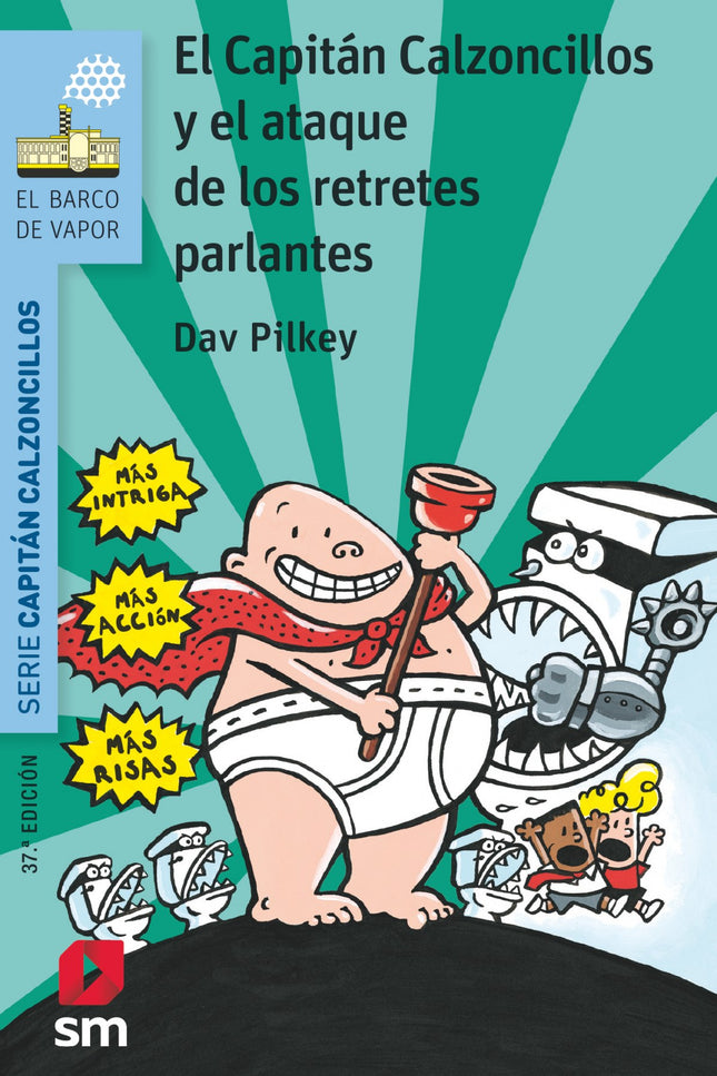 Libro Capitán Calzoncillos Y Ataque Retretes Parlantes: Esta vez Jorge y Berto crean sin querer todo un ejército de retr