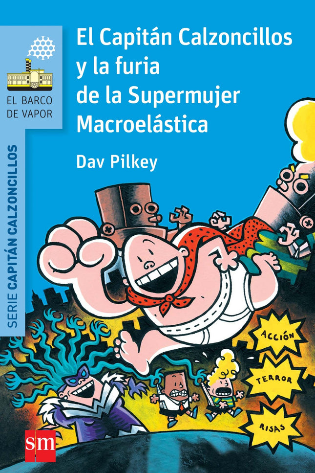 Libro El Capitán Calzoncillos Y La Furia De Supermujer Macroelastica: Jorge y Berto la han hecho buena. . . ¡Han creado 
