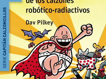 Libro El Capitán Calzoncillos Y La Repugnante Revancha De Los Calzones Robotico-radioactivos: ¿Crees que sabes cómo empe
