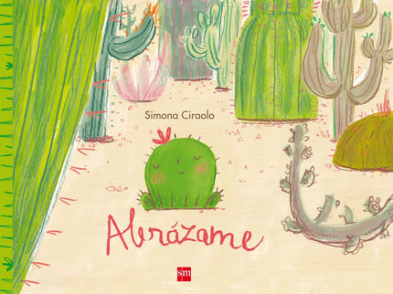Libro Abrázame: ¿Has necesitado alguna vez que alguien te dé un abrazo? Así es como se siente Felipe, el joven cactus, p