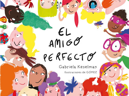 Libro El Amigo Perfecto: Un amigo es esa persona que está cerca, comprende, consuela, juega, aplaude, escucha, impulsa, 