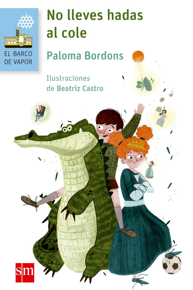 Libro No Lleves Hadas Al Cole: Todo empezó el día en que la princesa Cucamona llevó a su hada madrina al cole. Así cualq