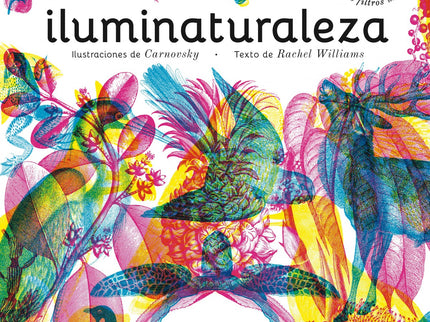 Libro Iluminaturaleza: ¿Has soñado alguna vez que duermes en plena naturaleza? Pues despierta y descubre un caleidoscopi