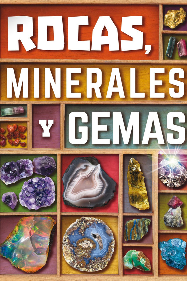 Libro Rocas, Minerales Y Gemas: Para viajar desde las cordilleras más altas hasta el fondo del mar, descubrir cómo se fo