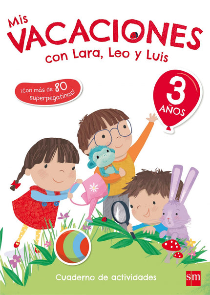 Libro Mis Vacaciones 3 Años Con Lara, Leo Y Luis: Estas vacaciones diviértete y repasa lo que has aprendido en el cole c