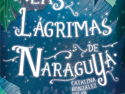 Libro Las Lágrimas De Naraguya: Florencio Méndez acaba de cruzar el Atlántico para adentrarse en la selva en busca de la